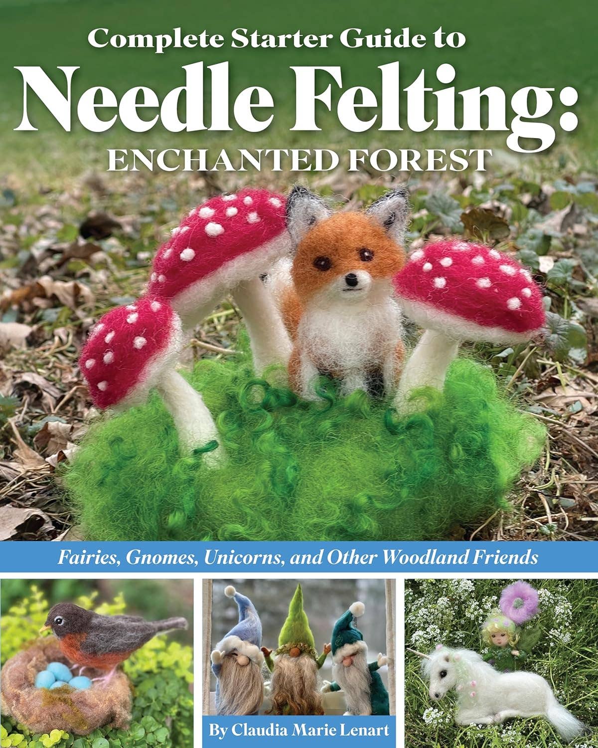 Complete Starter Guide to Needle Felting:  Enchanted Forest